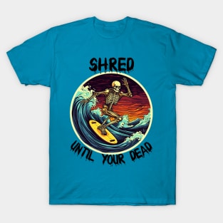 Skeleton Surfing - Shred Until Your Dead (Black Lettering) T-Shirt